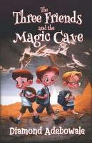 The Three Friends and the Magic Cave de Diamond Adebowale