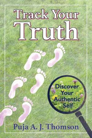 Track Your Truth de Puja A. J. Thomson