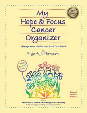 My Hope & Focus Cancer Organizer de Puja A. J. Thomson