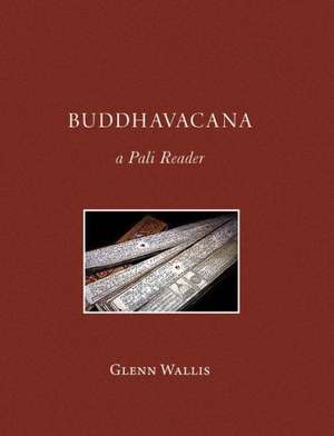 Buddhavacana: A Pali Reader de Glenn Wallis