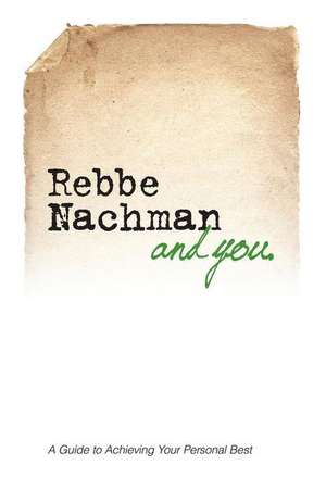 Rebbe Nachman and You: How the Wisdom of Rebbe Nachman of Breslov Can Change Your Life de Chaim Kramer