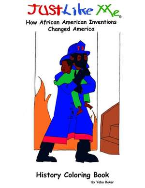 Just Like Me: How African American Inventions Changed America de Yaba Baker