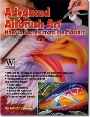 Advanced Airbrush Art de Timothy S Remus