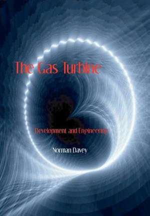 The Gas Turbine - Development and Engineering de Norman Davey