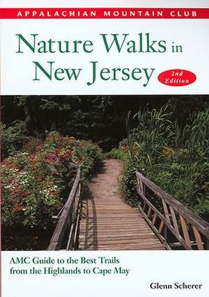 Nature Walks in New Jersey: AMC Guide to the Best Trails from the Highlands to Cape May de Glenn Scherer