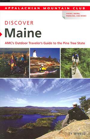 Discover Maine: AMC's Outdoor Traveler's Guide to the Pine Tree State de Ty Wivell