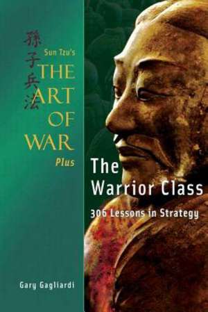 Sun Tzu's the Art of War Plus the Warrior Class: 306 Lessons in Strategy