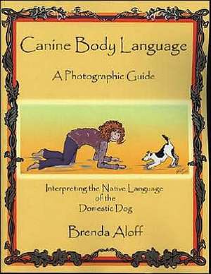 Canine Body Language: Interpreting the Native Language of the Domestic Dog de Brenda Aloff