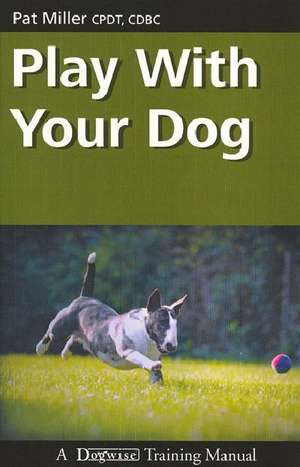 Play with Your Dog de Pat Miller