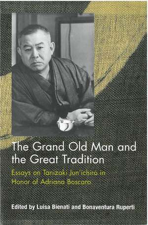 The Grand Old Man and the Great Tradition: Essays on Tanizaki Jun’ichiro in Honor of Adriana Boscaro de Luisa Bienati