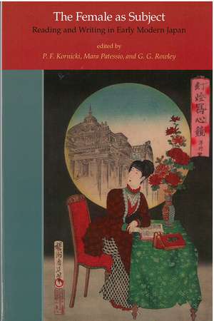 The Female as Subject: Reading and Writing in Early Modern Japan de P.F. Kornicki