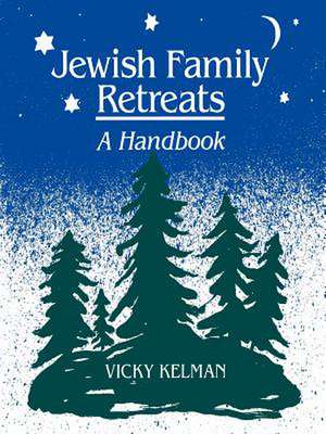 Jewish Family Retreats: A Handbook de Vicky Kelman