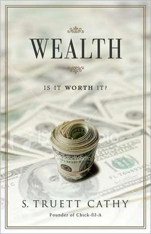 Wealth: Is It Worth It? de S. Truett Cathy