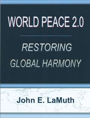 World Peace 2.0 de John E. Lamuth