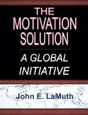 The Motivation Solution de John E. LaMuth