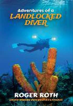 Adventures of a Landlocked Diver de Roger Roth