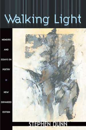 Walking Light: Memoirs and Essays on Poetry de Stephen Dunn