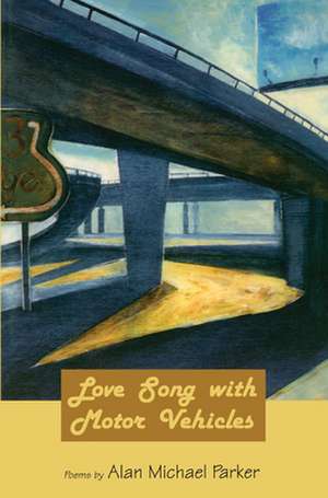 Love Song with Motor Vehicles de Alan Michael Parker