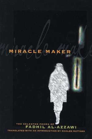 Miracle Maker: The Selected Poems of Fadhil Al-Azzawi de Fadhil Al-Azzawi