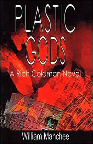 Plastic Gods, A Rich Coleman Novel de William Manchee