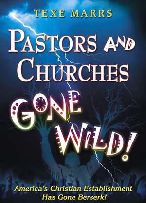 Pastors and Churches Gone Wild de Texe Marrs