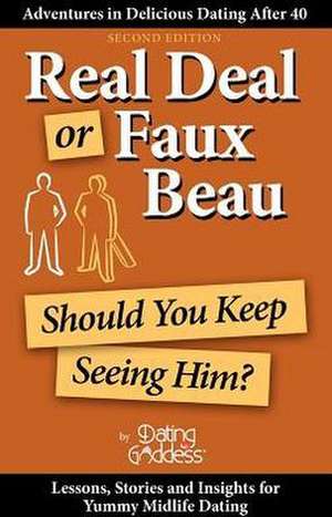 Real Deal or Faux Beau: Should You Keep Seeing Him? de Dating Goddess