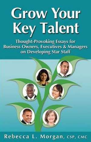 Grow Your Key Talent de Rebecca L Morgan