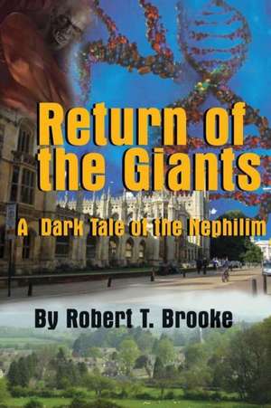 Return of the Giants: A Dark Tale of the Nephilim de Robert T. Brooke