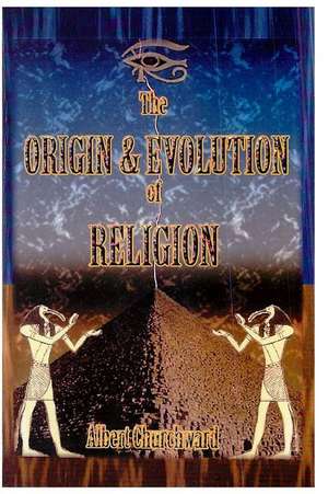 The Origin and Evolution of Religion de Albert Churchward