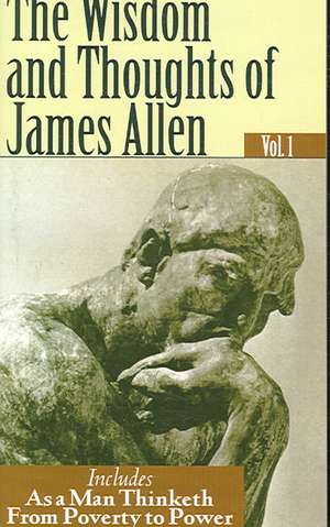 The Wisdom and Thoughts of James Allen Vol. 1 de Allen James