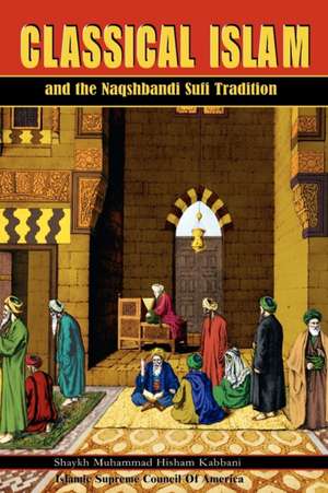 Classical Islam and the Naqshbandi Sufi Tradition de Muhammad Hisham Kabbani