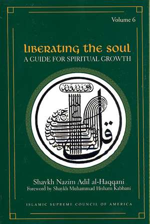 Liberating the Soul: A Guide for Spiritual Growth de Shaykh Nazim Adil Al-Haqqani