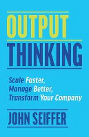 Output Thinking de John Seiffer