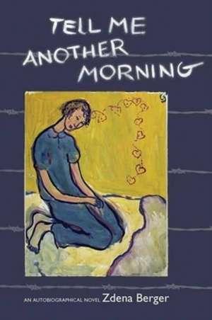 Tell Me Another Morning: An Autobiographical Novel de Zdena Berger