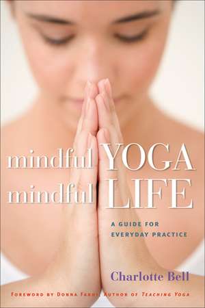 Mindful Yoga, Mindful Life: A Guide for Everyday Practice de Charlotte Bell