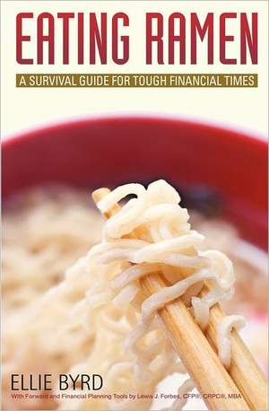 Eating Ramen: A Survival Guide for Tough Financial Times de Ellie Byrd