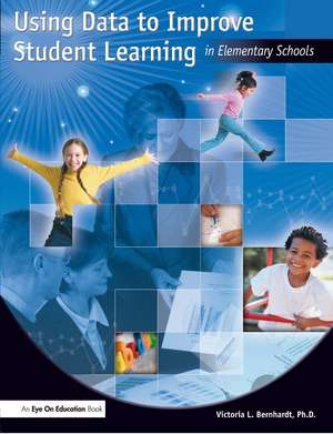 Using Data to Improve Student Learning in Elementary School de Victoria Bernhardt