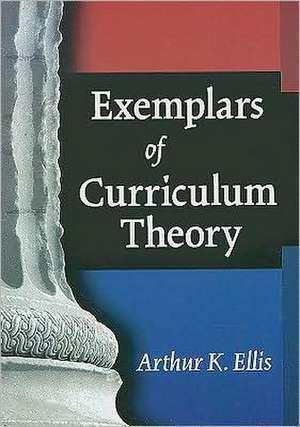 Exemplars of Curriculum Theory de Arthur K. Ellis