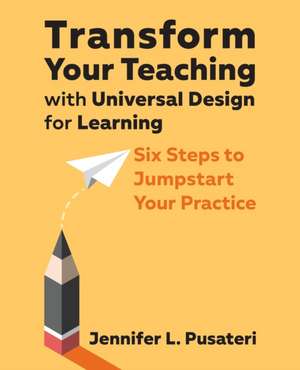Transform Your Teaching with Universal Design for Learning de Jennifer L Pusateri