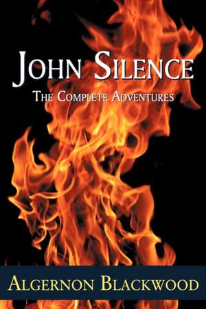 John Silence: The Complete Adventures de Algernon Blackwood