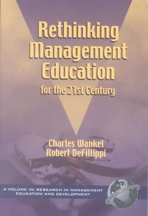 Rethinking Management Education for the 21st Century (PB) de Charles Wankel