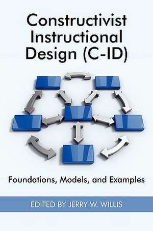 Constructivist Instructional Design (C-Id) Foundations, Models, and Examples (PB) de Jerry W. Willis