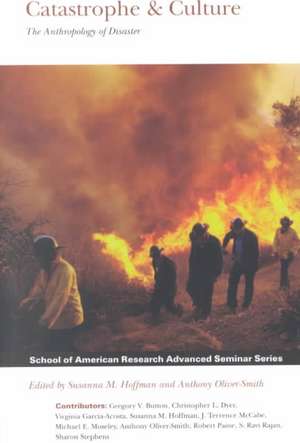 Catastrophe and Culture: The Anthropology of Disaster de Susannah M. Hoffman