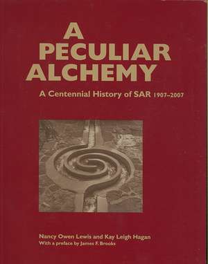 A Peculiar Alchemy: A Centennial History of Sar, 1907-2007 de Nancy Owen Lewis