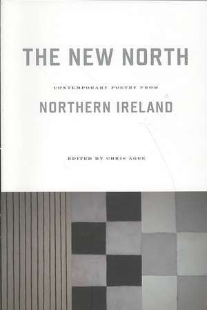 The New North: Contemporary Poetry from Northern Ireland de Chris Agee