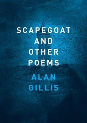 Scapegoat and Other Poems de Alan Gillis