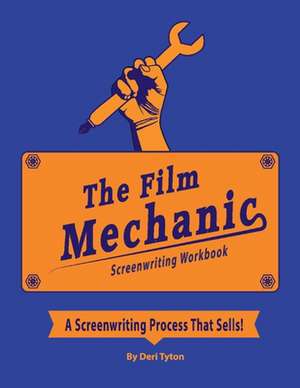 The Film Mechanics Screenwriting Workbook... de Deri Tyton