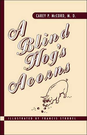 A Blind Hog's Acorns de Carey P. McCord