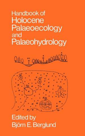 Handbook of Holocene Palaeoecology and Palaeohydrology de Björn E. Berglund