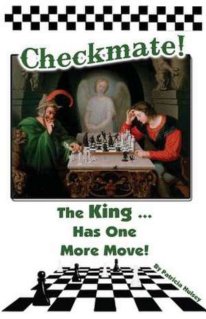 Checkmate: The King Has One More Move de Patricia L. Hulsey